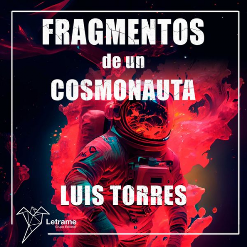 Luis Torres - Fragmentos de un cosmonauta