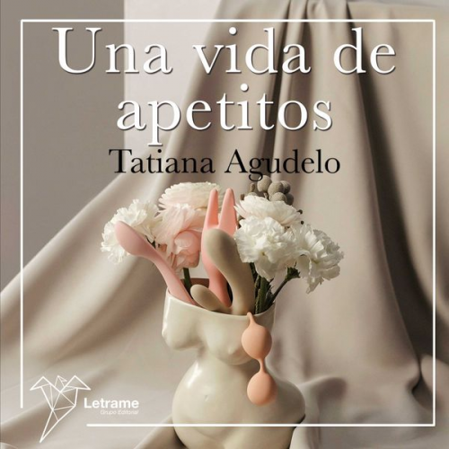 Tania Agudelo - Una vida de apetitos