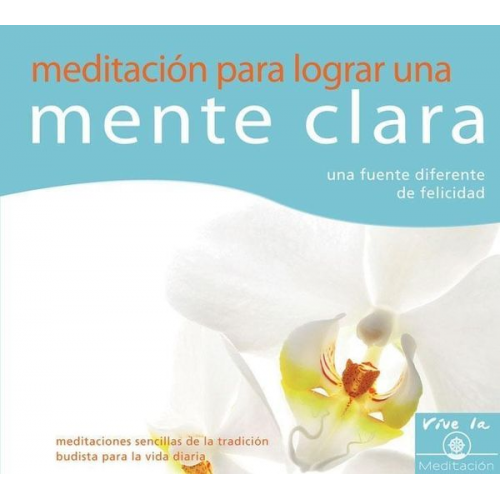 Gueshe Kelsang Gyatso - Meditación Para Lograr Una Mente Clara: Una Fuente Diferente de Felicidad