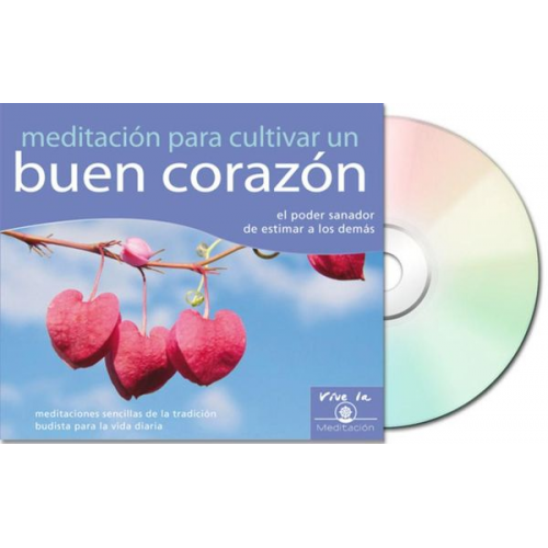 Gueshe Kelsang Gyatso - Meditación Para Cultivar Un Buen Corazón (Meditation for Relaxation): El Poder Sanador de Estimar a Los Demás