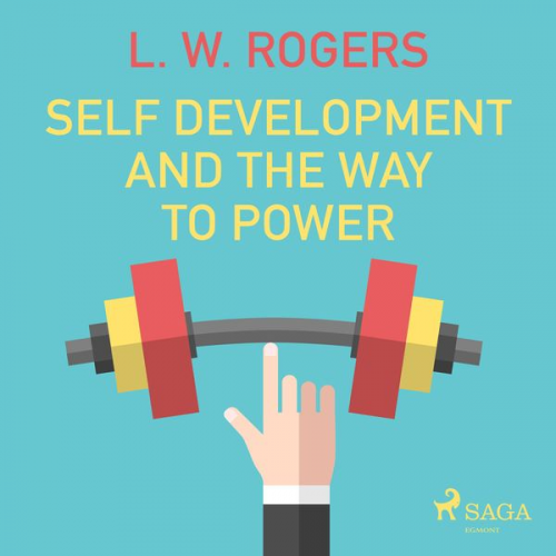 L. W. Rogers - Self Development and the Way to Power (Unabridged)