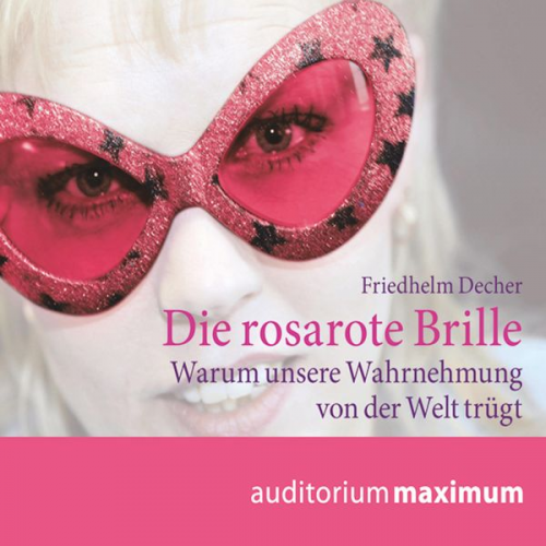 Friedhelm Decher - Die rosarote Brille (Ungekürzt)