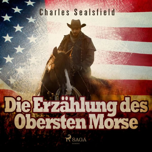 Charles Sealsfield - Die Erzählung des Obersten Morse (Ungekürzt)