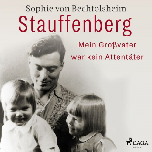 Sophie Bechtolsheim - Stauffenberg - mein Großvater war kein Attentäter