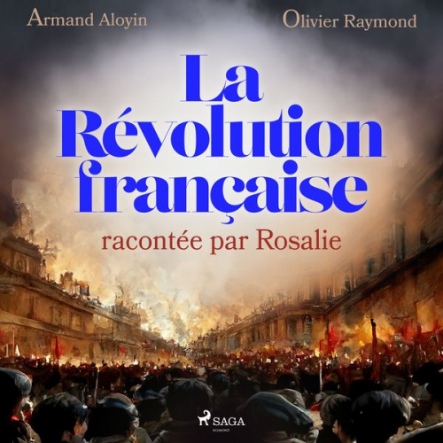 Armand Aloyin Olivier Raymond - La Révolution française racontée par Rosalie
