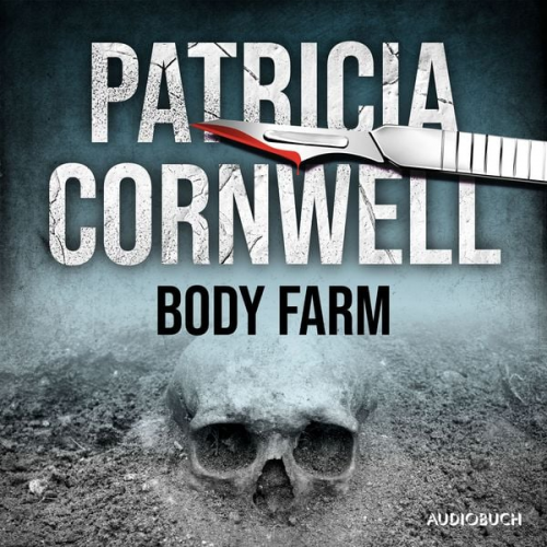 Patricia Cornwell - Body Farm (Ein Fall für Kay Scarpetta 5)