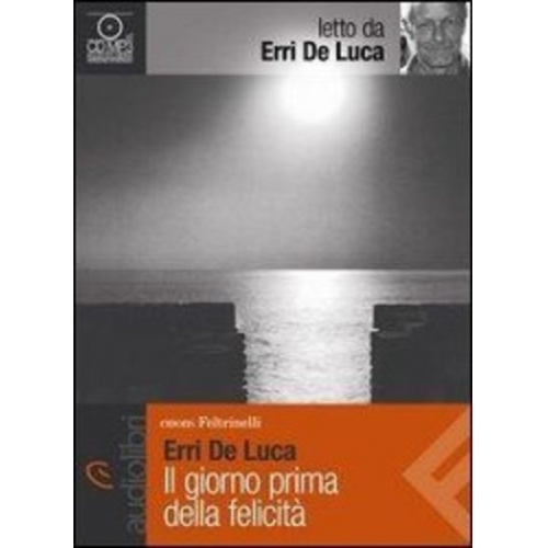 Erri De Luca - De Luca, E: Giorno prima della felicità letto da Erri De Luc