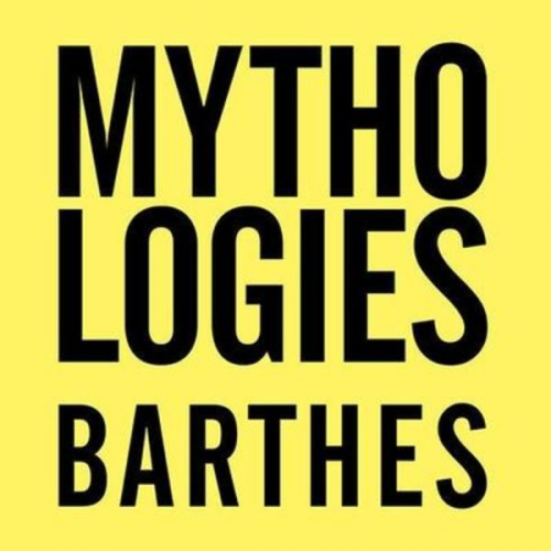 Roland Barthes - Mythologies: The Complete Edition, in a New Translation