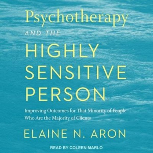 Elaine N. Aron - Psychotherapy and the Highly Sensitive Person