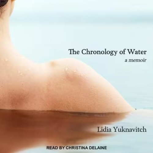 Lidia Yuknavitch - The Chronology of Water Lib/E: A Memoir