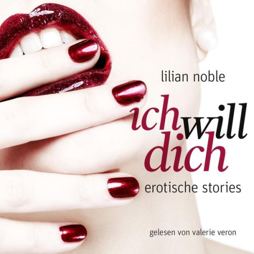 Lilian Noble - Ich Will Dich. Erotische Stories