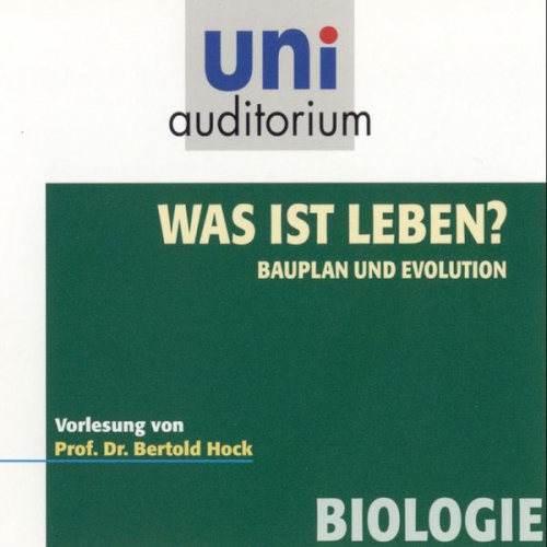 Bertold Hock - Was ist Leben? - Bauplan und Evolution
