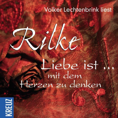 Rainer Maria Rilke - Liebe ist ... mit dem Herzen zu denken