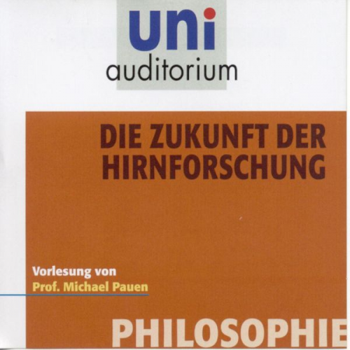 Michael Pauen - Philosophie: Die Zukunft der Hirnforschung
