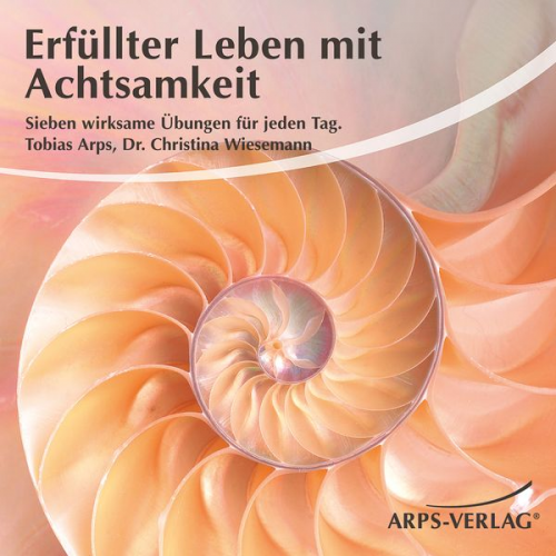 Tobias Arps Christina M. Wiesemann - Erfüllter Leben mit Achtsamkeit