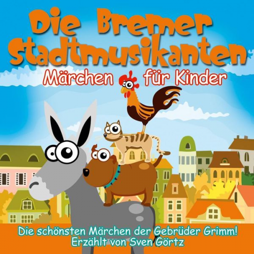 Jacob Grimm Wilhelm Grimm - Die Bremer Stadtmusikanten