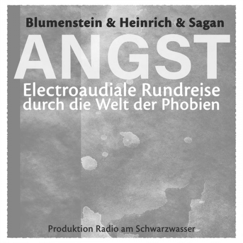 Gottfried Blumenstein - ANGST - Electroaudiale Rundreise durch die Welt der Phobien