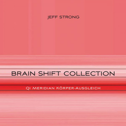 Jeff Strong - Brain Shift Collection - Qi Meridian Körper-Ausgleich