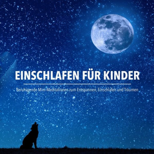 Patrick Lynen - Einschlafen für Kinder: Beruhigende Mini-Meditationen zum Entspannen, Einschlafen und Träumen