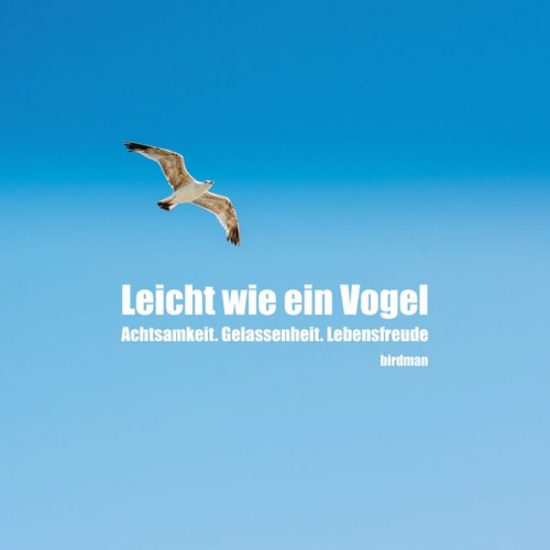 Birdman - Leicht wie ein Vogel. Achtsamkeit. Gelassenheit. Lebensfreude.