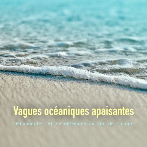 Yella A. Deeken - Vagues océaniques apaisantes: déconnecter et se détendre au son de la mer