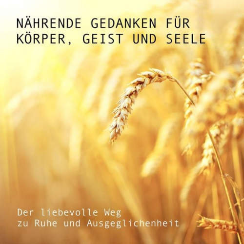 Eva-Maria Herzig - Nährende Gedanken für Körper, Geist und Seele: Der liebevolle Weg zu Ruhe und Ausgeglichenheit