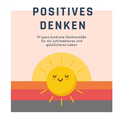 Patrick Lynen - Positives Denken; 111 ganz konkrete Denkanstöße für ein zufriedeneres und gücklicheres Leben