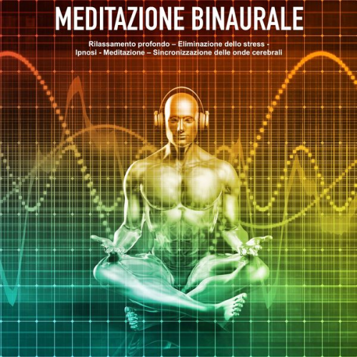 Yella A. Deeken - Meditazione binaurale: I toni binaurali per il rilassamento profondo - Eliminazione dello stress - Ipnosi - Meditazione – Sincronizzazione delle onde cerebrali