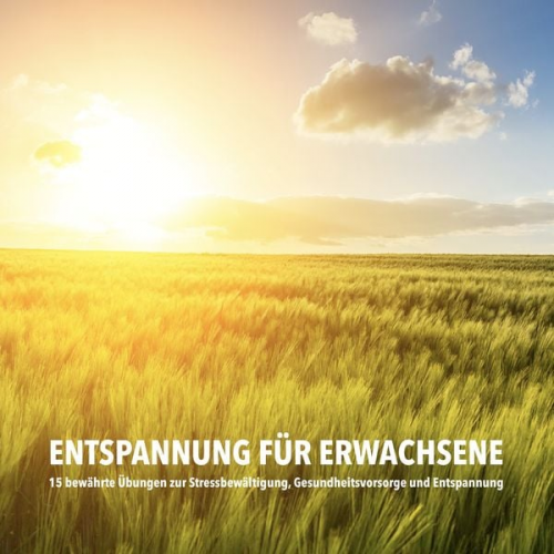 Patrick Lynen - Entspannung für Erwachsene: 15 bewährte Übungen zur Stressbewältigung, Gesundheitsvorsorge und Entspannung