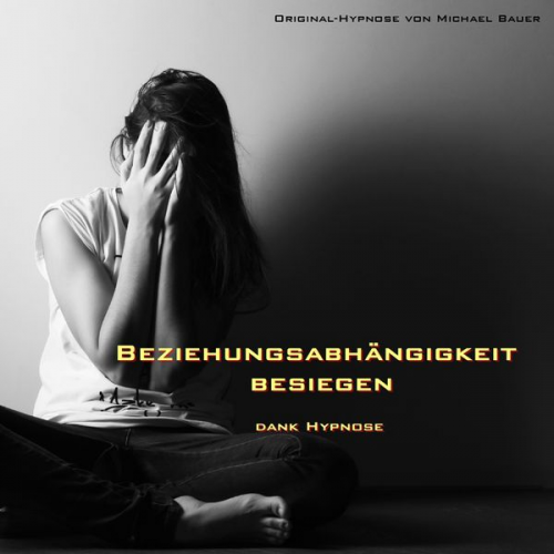 Michael Bauer - Beziehungsabhängigkeit besiegen - dank Hypnose