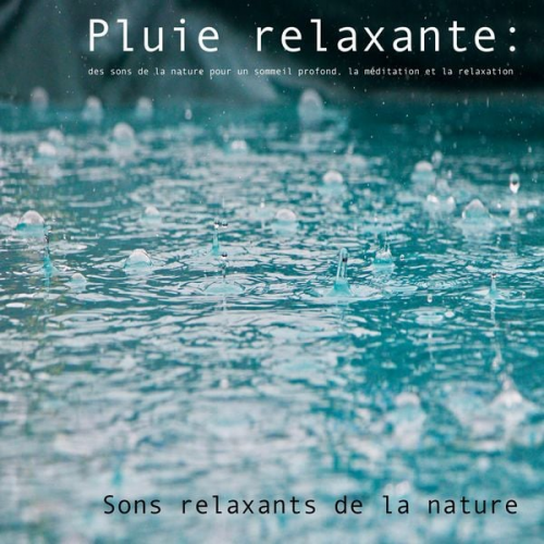 Yella A. Deeken - Pluie relaxante : des sons de la nature pour un sommeil profond, la méditation et la relaxation