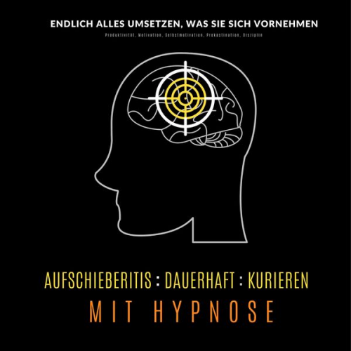 Tanja Kohl - Aufschieberitis kurieren mit Hypnose: Endlich umsetzen, was Sie sich vornehmen