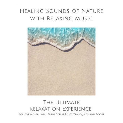 Yella A. Deeken - Healing Sounds of Nature with Relaxing Music for Mental Well Being, Stress Relief, Tranquility and Focus