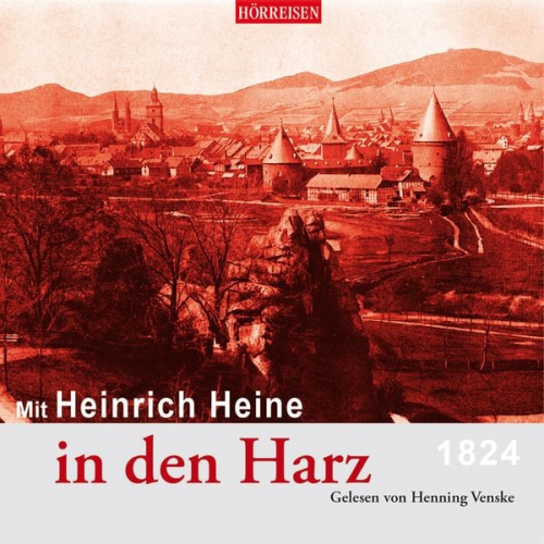 Heinrich Heine - Mit Heinrich Heine in den Harz