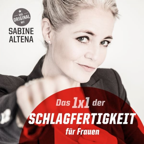 Sabine Altena - Das 1x1 der Schlagfertigkeit für Frauen: DAS Hörbuch für alle wunderschönen Frauen dieser Welt!