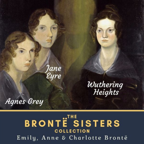 Emily Bronte Anne Brontë Charlotte Brontë - The Brontë Sisters Collection