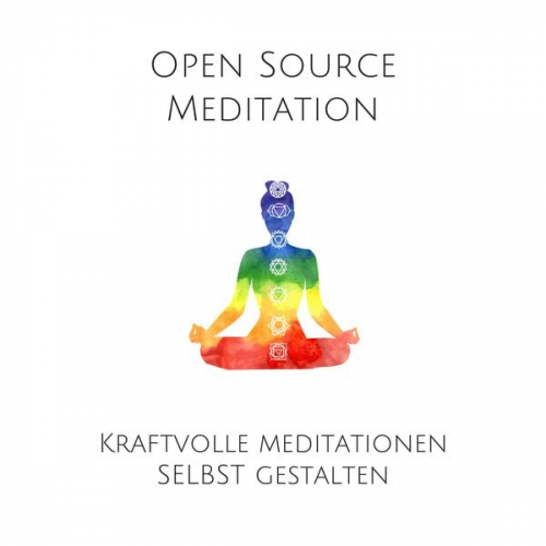 Patrick Lynen - Open Source Meditation: Für dein ganz individuelles Meditationserlebnis