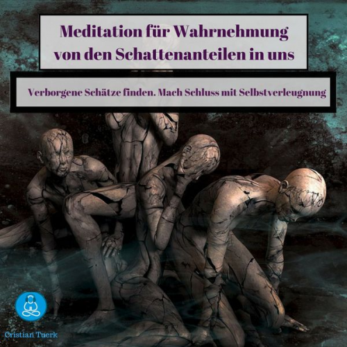 Cristian Tuerk - Meditation für Wahrnehmung von den Schattenanteilen in uns