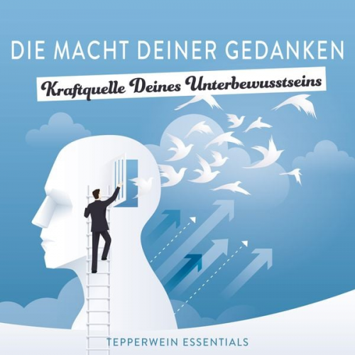 Tepperwein Essentials - Die Macht Deiner Gedanken - Kraftquelle Deines Unterbewusstseins