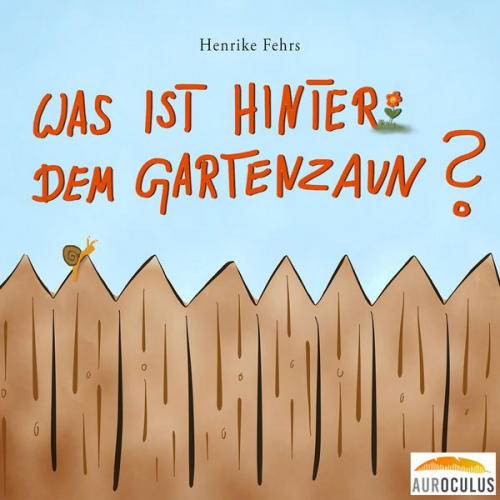 Henrike Fehrs - Was ist hinter dem Gartenzaun?