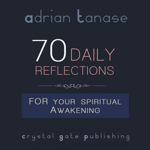 Adrian Tanase - 70 Daily Reflections for Your Spiritual Awakening
