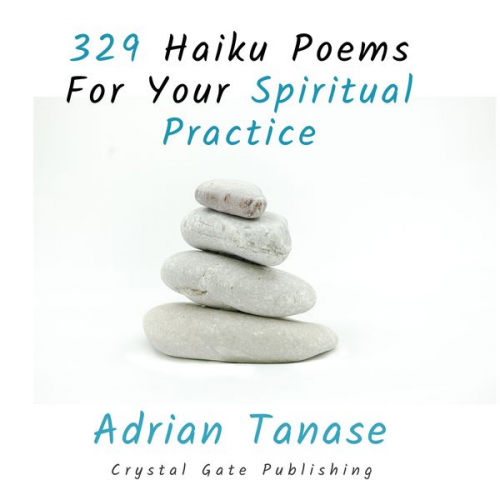Adrian Tanase - 329 Haiku Poems for Your Spiritual Practice