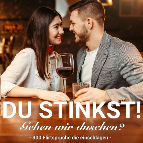 Der Spassdigga - Du stinkst! Gehen wir duschen? - 300 Flirtsprüche die einschlagen.