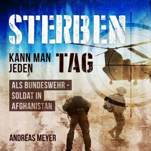 Andreas Meyer - Sterben kann man jeden Tag Als Bundeswehrsoldat in Afghanistan