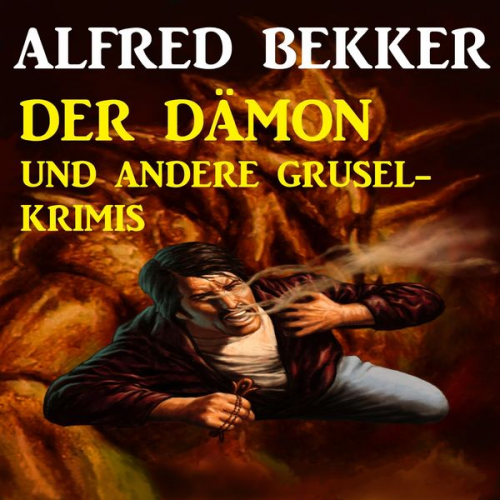 Alfred Bekker - Der Dämon und andere Grusel-Krimis