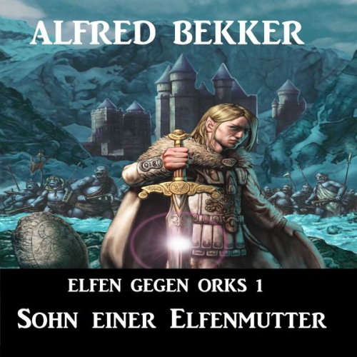 Alfred Bekker - Elfen gegen Orks 1 - Sohn einer Elfenmutter