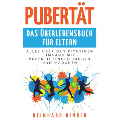 Reinhard Binder - Pubertät - Das Überlebensbuch für Eltern