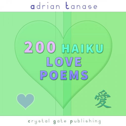 Adrian Tanase - 200 Haiku Love Poems