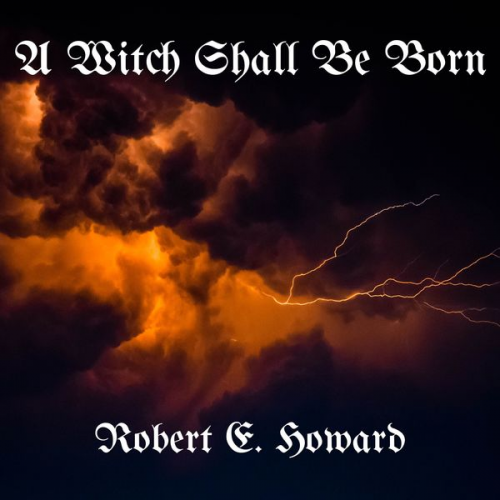 Robert E. Howard - A Witch Shall Be Born