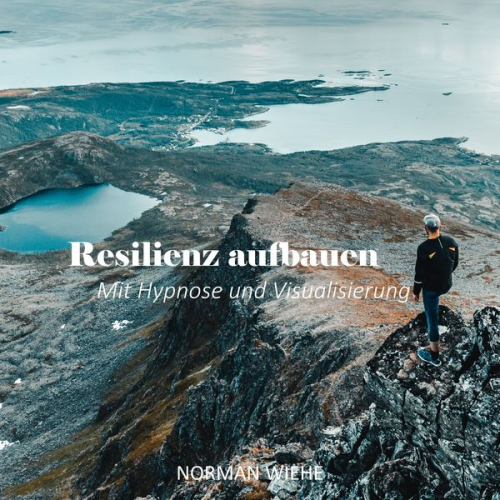 Norman Wiehe - Resilienz aufbauen